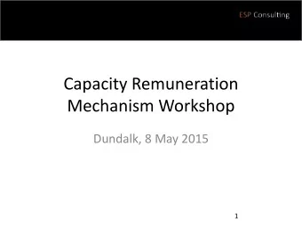 Capacity Remuneration  Mechanism Workshop  Dundalk, 8 May 2015  1  1 Objectives of todays