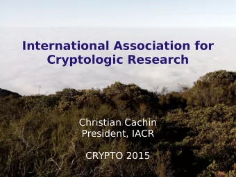 International Association for  Cryptologic Research  Christian Cachin  President, IACR  CRYPTO 2015