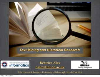 Text Mining and Historical Research  Beatrice Alex  balex@inf.ed.ac.uk  MSc Historical Research,