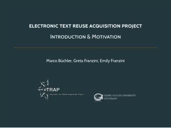 ELECTRONIC TEXT REUSE ACQUISITION PROJECT  INTRODUCTION &amp; MOTIVATION M arco Bchler, Greta