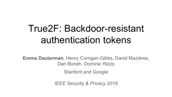 True2F: Backdoor-resistant  authentication tokens Emma Dauterman , Henry Corrigan-Gibbs, David