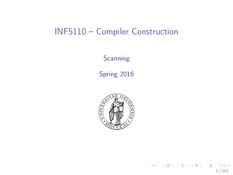 INF5110  Compiler Construction  Scanning  Spring 2016  1 / 102  Outline  1. Scanning  Intro
