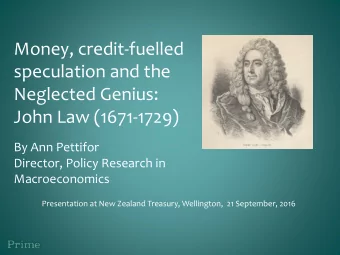 speculation and the  Neglected Genius:  John Law (1671-1729)  By Ann Pettifor  Director, Policy