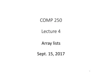 COMP 250  Lecture 4  Array lists  Sept. 15, 2017  1  Arrays in Java  int[ ]  myInts  =   new