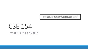 CSE 154  LECTURE 10: THE DOM TREE  The keyword this  this.fieldName  // access field