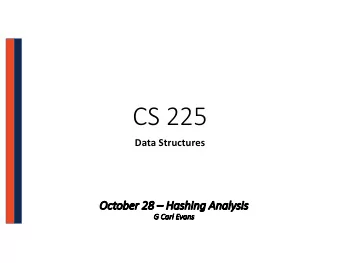 CS 225  Data Structures  Oc  October 28  28  Ha  Hashing Analysis  G  G Carl Evans  Running  g