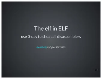 The elf in ELF  use 0-day to cheat all disassemblers  david942j  @ CyberSEC 2019  1 . 1  This talk