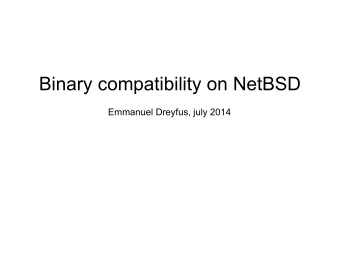 Binary compatibility on NetBSD  Emmanuel Dreyfus, july 2014  About me  Emmanuel Dreyfus