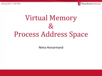 &amp;  Process Address Space  Nima Honarmand  Spring 2017 :: CSE 506  Virtual Memory (VM) Recap