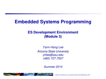 Embedded Systems Programming  ES Development Environment  (Module 3)  Yann-Hang Lee  Arizona State