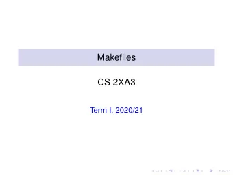 Makefiles  CS 2XA3  Term I, 2020/21  Outline  Example Calling make  Syntax  How it works  Macros