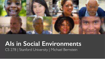 AIs in Social Environments  CS 278 | Stanford University | Michael Bernstein  Announcements