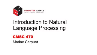 Introduction to Natural  Language Processing  CMSC 470  Marine Carpuat  Natural Language Processing