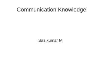Communication Knowledge  Sasikumar M  Overview  Communication key to tutoring  Different