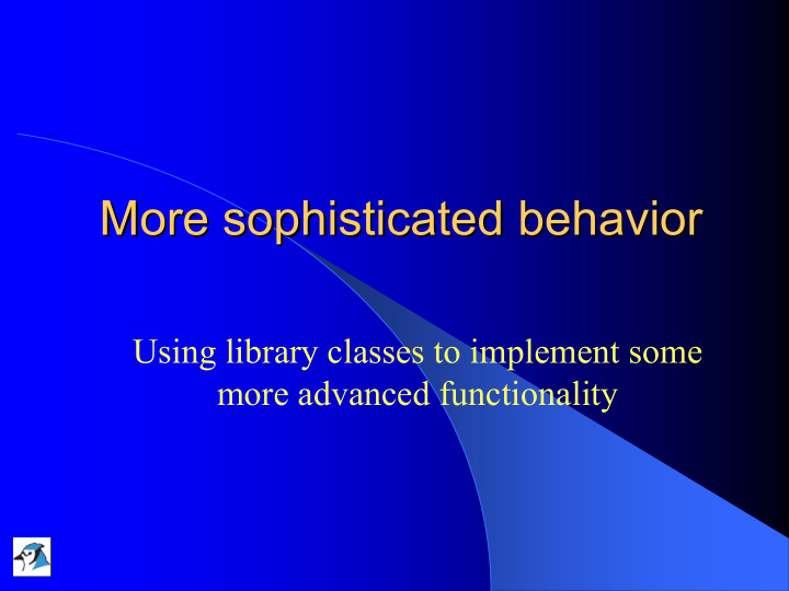 more sophisticated behavior behavior more sophisticated