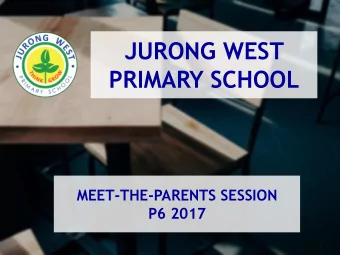 JURONG WEST  PRIMARY SCHOOL  MEET-THE-PARENTS SESSION  P6 2017  AGENDA  1. School Vision, Mission
