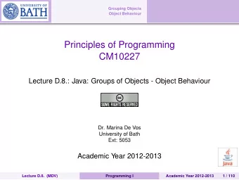 Principles of Programming  CM10227  Lecture D.8.: Java: Groups of Objects - Object Behaviour  Dr.