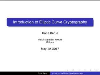 Introduction to Elliptic Curve Cryptography  Rana Barua  Indian Statistical Institute  Kolkata  May