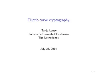 Elliptic-curve cryptography  Tanja Lange  Technische Univesiteit Eindhoven  The Netherlands  July