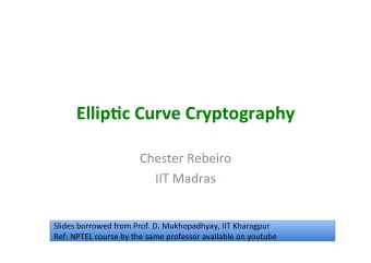 Ellip%c Curve Cryptography  Chester Rebeiro  IIT Madras  Slides borrowed from Prof. D.