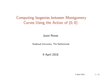 Computing Isogenies between Montgomery Curves Using the Action of (0 , 0)  Joost Renes  Radboud