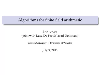 Algorithms for finite field arithmetic  ric Schost  (joint with Luca De Feo &amp; Javad