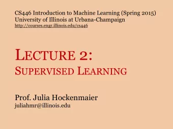 L ECTURE 2: S UPERVISED L EARNING  Prof. Julia Hockenmaier  juliahmr@illinois.edu  Class admin  Are