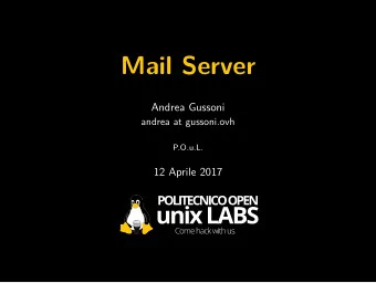 Mail Server  Andrea Gussoni  andrea at gussoni.ovh  P.O.u.L.  12 Aprile 2017  Motivations  Why