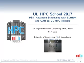 UL HPC School 2017  PS5: Advanced Scheduling with SLURM  and OAR on UL HPC clusters  UL High