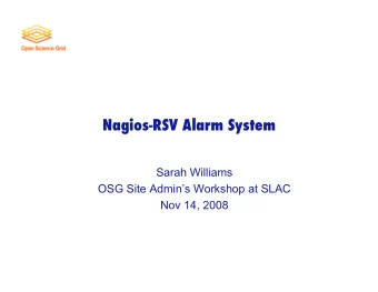 Nagios-RSV Alarm System   Sarah Williams  OSG Site Admins Workshop at SLAC  Nov 14, 2008