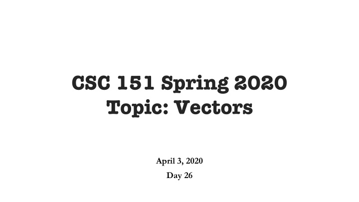 csc 151 spring 2020 topic vectors