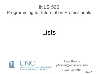 Lists  Joan Boone jpboone@email.unc.edu  Summer 2020  Slide 1  Topics  Part 1  Overview,