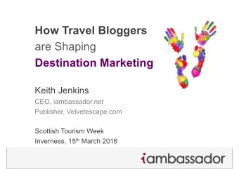 How Travel Bloggers  are Shaping  Destination Marketing  Keith Jenkins  CEO, iambassador.net