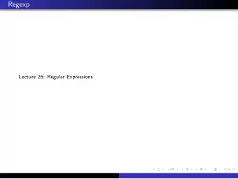 Regexp  Lecture 26: Regular Expressions  Regular Expressions Regular expressions are a small