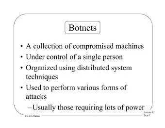 Botnets  A collection of compromised machines  Under control of a single person  Organized