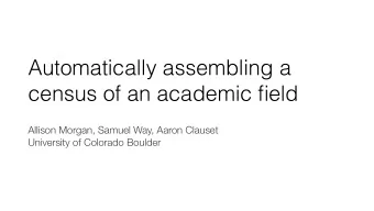Automatically assembling a  census of an academic field  Allison Morgan, Samuel Way, Aaron Clauset