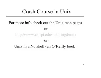 Crash Course in Unix  For more info check out the Unix man pages  -or-