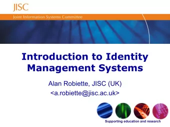 Introduction to Identity  Management Systems  Alan Robiette, JISC (UK)