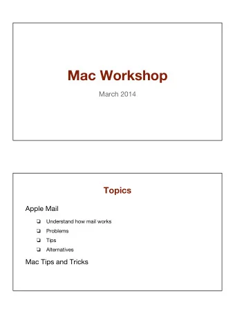Mac Workshop  March 2014  Topics  Apple Mail  Understand how mail works    Problems    Tips