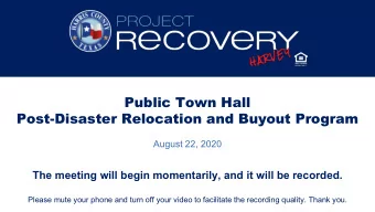 Public Town Hall  Post-Disaster Relocation and Buyout Program  August 22, 2020  The meeting will