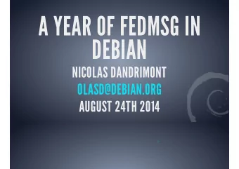 A YEAR OF FEDMSG IN  DEBIAN  NICOLAS DANDRIMONT  OLASD@DEBIAN.ORG  AUGUST 24TH 2014  0  THE PROBLEM