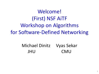 (First) NSF AiTF  Workshop on Algorithms  for Software-Defined Networking  Michael Dinitz  Vyas