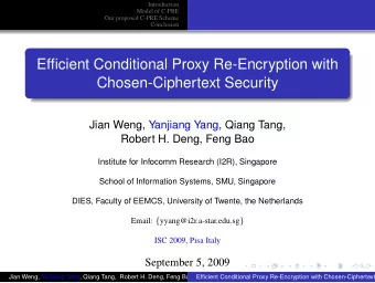 Efficient Conditional Proxy Re-Encryption with  Chosen-Ciphertext Security  Jian Weng, Yanjiang