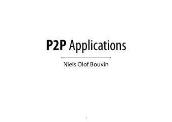 P2P Applications  Niels Olof Bouvin  1  Purpose  Demonstrate the use of P2P techniques in