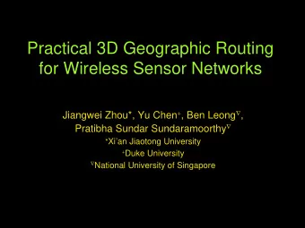 Practical 3D Geographic Routing  for Wireless Sensor Networks Jiangwei Zhou*, Yu Chen + , Ben Leong
