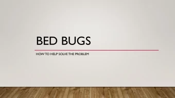 BED BUGS  HOW TO HELP SOLVE THE PROBLEM  WHAT ARE BED BUGS?  Bed bugs are parasites that feed on