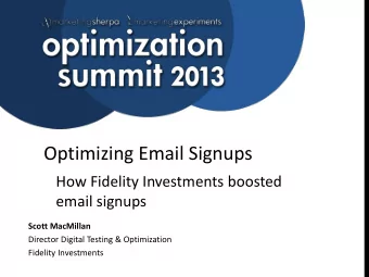 Optimizing Email Signups  How Fidelity Investments boosted  email signups  Scott MacMillan