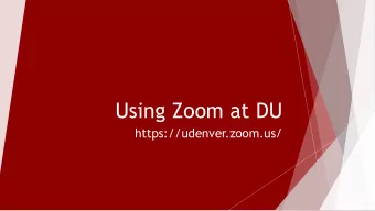 Using Zoom at DU  https://udenver.zoom.us/  Zoom:  1, 2, 3, 4, 5 1. Sign into Zoom with DU email