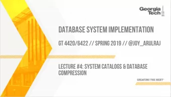 DATABASE SYSTEM IMPLEMENTATION  GT 4420/6422 // SPRING 2019 // @JOY_ARULRAJ  LECTURE #4: SYSTEM