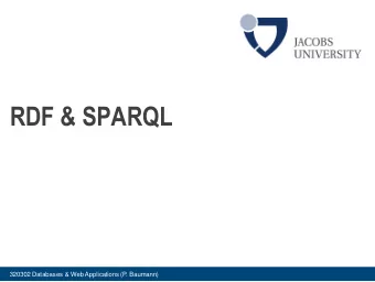 RDF &amp; SPARQL  320302 Databases &amp; WebApplications (P. Baumann)  The Semantic Web Stack
